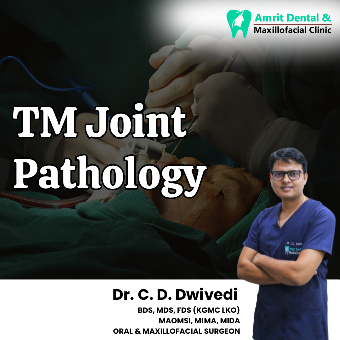 TM Joint Pathology – By Dr. C.D. Dwivedi | Amrit Maxillofacial and Dental Clinic, Varanasi