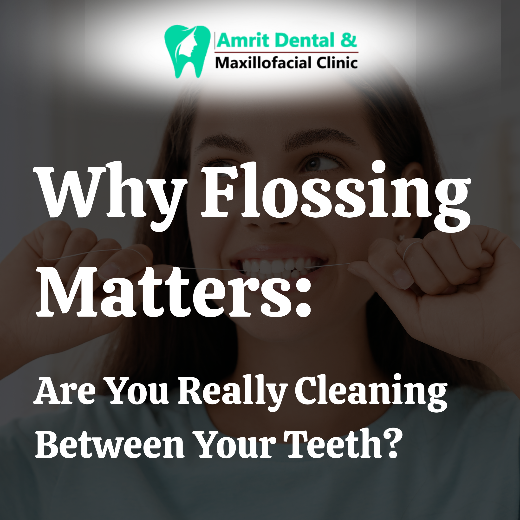 Why Flossing Matters: Are You Really Cleaning Between Your Teeth?