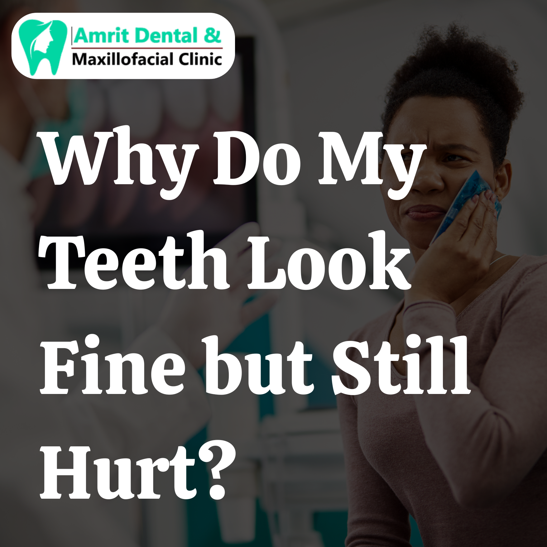 Why Do My Teeth Look Fine but Still Hurt?